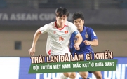 Thái Lan đã làm gì khiến đội tuyển Việt Nam ‘mắc kẹt’ ở giữa sân?
