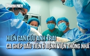 Người em hiến một phần lá gan, cứu anh trai mắc ung thư gan