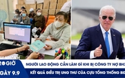 Xem nhanh 20h ngày 9.9: Công ty nợ BHXH, người lao động làm gì? | Ông Biden điều trị ung thư ra sao?