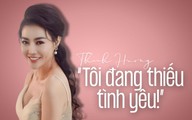 Diễn viên Thanh Hương ‘Quỳnh búp bê’: Tôi đang thiếu tình yêu