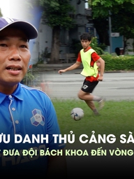 Cựu danh thủ Cảng Sài Gòn quyết tâm đưa đội Bách khoa đến vòng chung kết