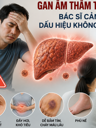 Gan âm thầm tổn thương: Bác sĩ cảnh báo dấu hiệu không nên bỏ qua