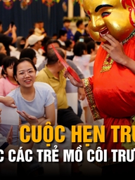 Cùng con đi tiếp cuộc đời: Cuộc hẹn trung thu theo bước trẻ mồ côi trưởng thành