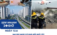 Xem nhanh 20h ngày 12.6: Sau sáp nhập có phải đổi giấy tờ | Cập nhật vụ rơi máy bay Ấn Độ