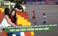 Bạn gái xinh đẹp rủ bạn thân đi cổ vũ bạn trai đá giải sinh viên: 'Thấy bạn chấn thương em đau lòng'