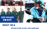 Xem nhanh 20h ngày 30.6: Đề nghị tuyên vô tội 6 cựu chiến binh | Shipper thường phải chờ khách bao lâu?