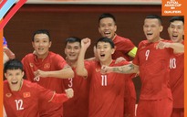 Đội tuyển futsal Việt Nam chạy đà hoàn hảo cho giấc mơ World Cup