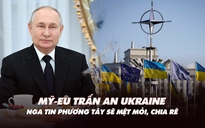 Xem nhanh: Ngày 586 chiến dịch, Mỹ-EU trấn an Ukraine; Nga tin phương Tây sẽ mệt mỏi, chia rẽ