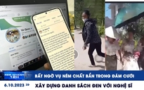 Xem nhanh 12h: Bất ngờ vụ ném chất bẩn trong đám cưới | Xây dựng danh sách đen với nghệ sĩ