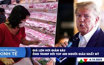 CHUYỂN ĐỘNG KINH TẾ ngày 6.10: Giá lợn hơi giảm sâu | Ông Trump rời top 400 người giàu nhất Mỹ