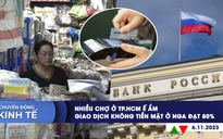 CHUYỂN ĐỘNG KINH TẾ ngày 6/11: Nhiều chợ ở TP.HCM ế ẩm | Giao dịch không tiền mặt ở Nga đạt 80%