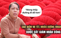 Đơn hàng tết tuột dốc, chủ xưởng sản xuất nhang bật khóc: 'Mong thấy đường đi dễ hơn'