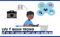 Những lưu ý quan trọng nhất về thi tốt nghiệp THPT và xét tuyển đại học 2023