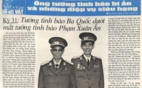 Ông tướng tình báo bí ẩn và những điệp vụ siêu hạng - Kỳ 31: Tướng tình báo Ba Quốc dưới mắt tướng tình báo Phạm Xuân Ẩn