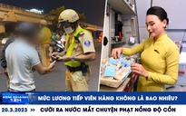 Xem nhanh 12h: Cười ra nước mắt chuyện nồng độ cồn | Hé lộ mức lương tiếp viên hàng không