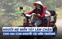 Người mẹ miền Tây làm 'đôi chân' cho 2 con khuyết tật đến trường