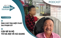 Nghe nhanh 6h: Ông chủ Tân Hiệp Phát sai phạm gì; cậu bé đi bộ từ Hà Nội về Hà Giang