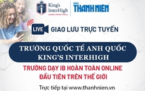 Giao lưu trực tuyến với Trường quốc tế Anh quốc King’s InterHigh