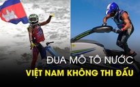 ‘Độc lạ’ môn đua mô tô nước lần đầu ở SEA Games, Việt Nam không thi đấu