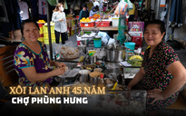 45 năm xôi bánh phồng Lan Anh nổi tiếng chợ 'nhà giàu' Phùng Hưng