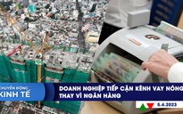 Chuyển động kinh tế ngày 5.4:  Doanh nghiệp tiếp cận kênh vay nóng thay vì ngân hàng | OPEC+ giảm sản xuất, giá dầu thế giới tăng vọt