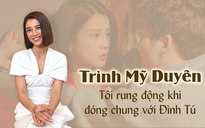 Trình Mỹ Duyên tiết lộ cảnh hôn bất ngờ của Đình Tú trong Đừng nói khi yêu