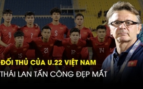 Nhận định đối thủ của U.22 Việt Nam: Thái Lan tấn công đẹp mắt