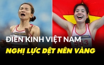 Điền kinh Việt Nam tại SEA Games 32: Những nghị lực dệt nên vàng