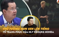 Thủ tướng Hun Sen nẹt người chê bai quần áo HLV Keisuke Honda