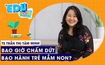 EDUTALK | Bao giờ chấm dứt được bạo hành trẻ mầm non?