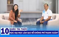 Quán tri thức số 10 | PGS-TS Từ Diệp Công Thành: Học đại học làm sao để không phí hoài thanh xuân?