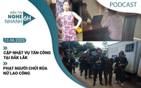 Nghe nhanh 6h: Cập nhật vụ tấn công tại Đắk Lắk | Phạt người chửi rủa nữ lao công