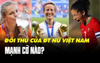 Soi thực lực đối thủ Mỹ, Hà Lan, Bồ Đào Nha của Việt Nam ở World Cup