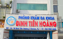 'Vẽ bệnh, moi tiền', Phòng khám Đinh Tiên Hoàng bị rút phép hoạt động 3 tháng