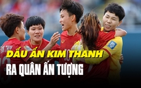 Đội tuyển nữ Việt Nam và trận đầu tiên tại World Cup: Dấu ấn Kim Thanh