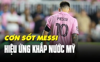 Liên tục ghi bàn, Lionel Messi tạo nên cơn sốt khắp nước Mỹ