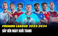 Premier League 2023-2024 trước ngày khởi tranh: 2 đội thành Manchester chờ 'bùng nổ'