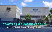 Toyota tạm dừng hoạt động hầu hết nhà máy ở Nhật Bản