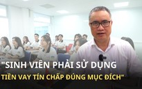 Phó Giám đốc Ngân hàng Nhà nước Chi nhánh TP.HCM: Sinh viên cần dùng tiền vay tín chấp đúng mục đích