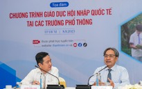 Giáo dục hội nhập quốc tế trong trường phổ thông: Chọn chương trình nào phù hợp?