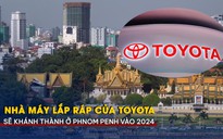 Nhà máy lắp ráp của Toyota sẽ khánh thành ở Phnom Penh vào 2024