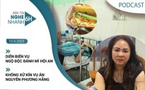 Diễn biến vụ ngộ độc bánh mì Hội An | Không xử kín vụ án Nguyễn Phương Hằng