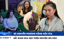Xem nhanh 12h: Diễn biến phiên tòa Nguyễn Phương Hằng | Bắt giam hoa hậu thiện nguyện lừa đảo