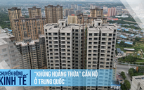 Trung Quốc đang ‘khủng hoảng thừa’ căn hộ