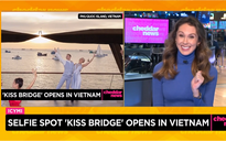 Truyền thông quốc tế 'mê mẩn' Cầu Hôn của Việt Nam