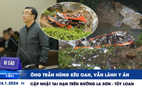 Xem nhanh 12h: Cập nhật vụ tai nạn trên đường La Sơn - Túy Loan | Y án với ông Trần Hùng