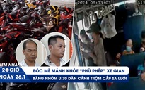 Xem nhanh 20h ngày 26.1: Lật tẩy quy trình phù phép xe gian | Băng trộm U.70 dàn cảnh trên xe buýt sa lưới