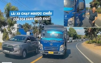 Lái xe tải chạy ngược chiều, tài xế còn chửi bới đòi hành hung người khác