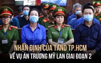 Tuyên án Vạn Thịnh Phát: Cần có bản án nghiêm khắc đối với Trương Mỹ Lan và đồng phạm