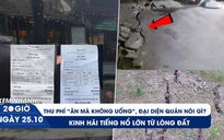 Xem nhanh 20h ngày 25.10: Lùm xùm quán cà phê thu phí 'ăn mà không uống' | Kinh hãi vết nứt núi dài trăm mét